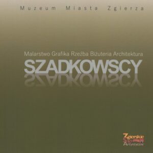 Szadkowscy – malarstwo, grafika, rzeźba, biżuteria, architektura