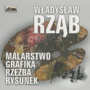 Władysław Rząb. Malarstwo, grafika, rzeźba, rysunek